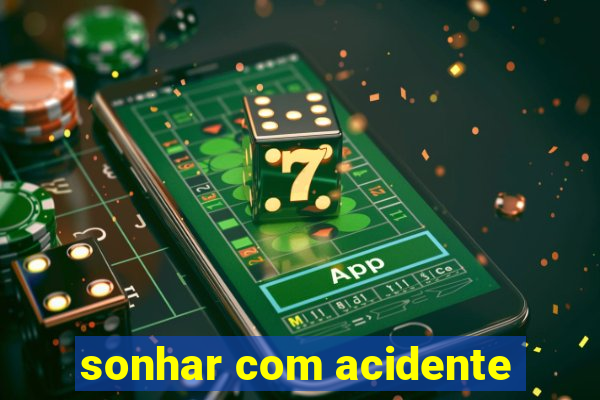 sonhar com acidente